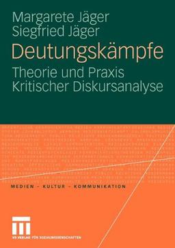 Deutungskämpfe: Theorie und Praxis Kritischer Diskursanalyse (Medien - Kultur - Kommunikation)