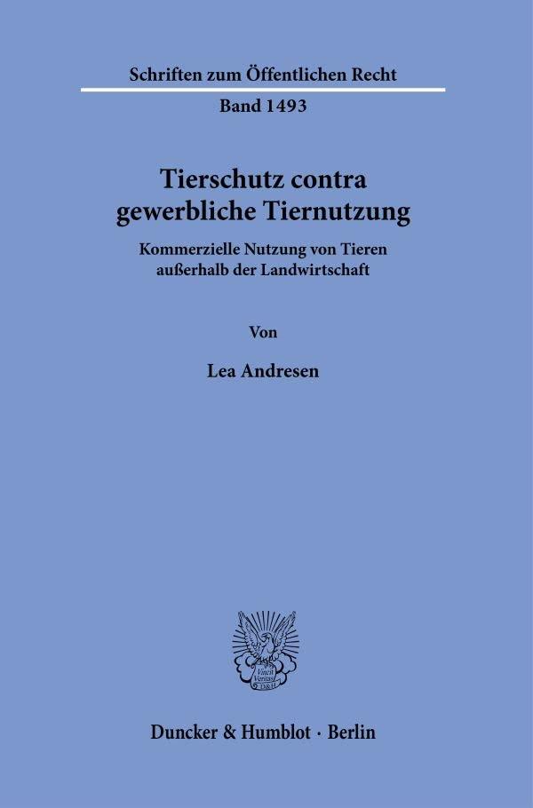 Tierschutz contra gewerbliche Tiernutzung.: Kommerzielle Nutzung von Tieren außerhalb der Landwirtschaft. (Schriften zum Öffentlichen Recht)