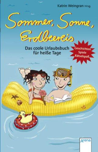 Sommer, Sonne, Erdbeereis: Das coole Urlaubsbuch für heiße Tage