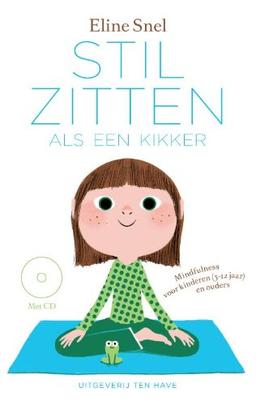 Stilzitten als een kikker: mindfulness voor kinderen 5 tot 12 jaar en hun ouders