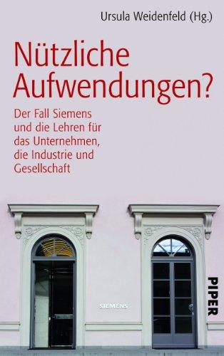 Nützliche Aufwendungen?: Der Fall Siemens und die Lehren für das Unternehmen, die Industrie und Gesellschaft