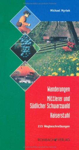 Wanderungen Mittlerer und südlicher Schwarzwald-Kaiserstuhl. 215 Wegbeschreibungen