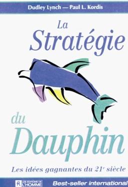 La stratégie du dauphin : Les idées gagnantes du 21e siècle