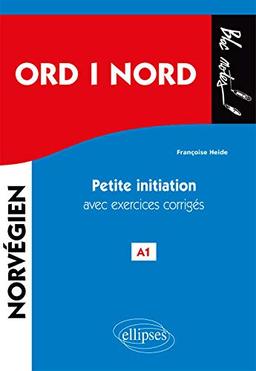 Ord i nord, mots du nord : petite initiation au norvégien avec exercices corrigés, A1