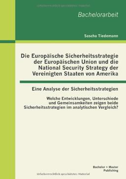 Die Europäische Sicherheitsstrategie der Europäischen Union und die National Security Strategy der Vereinigten Staaten von Amerika - eine Analyse der ... Im Analytischen Vergleich?