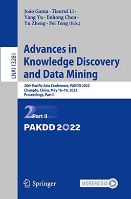 Advances in Knowledge Discovery and Data Mining: 26th Pacific-Asia Conference, PAKDD 2022, Chengdu, China, May 16–19, 2022, Proceedings, Part II (Lecture Notes in Computer Science, 13281, Band 13281)