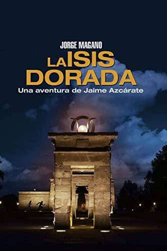 La Isis dorada: Una aventura de Jaime Azcárate (Aventuras de Jaime Azcárate, Band 1)