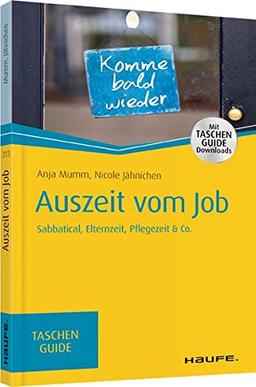 Auszeit vom Job: Elternzeit, Pflegezeit, Sabbatical & Co. (Haufe TaschenGuide)