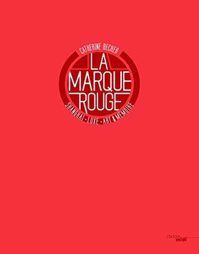 La marque rouge : Shanghai, luxury, art & memory