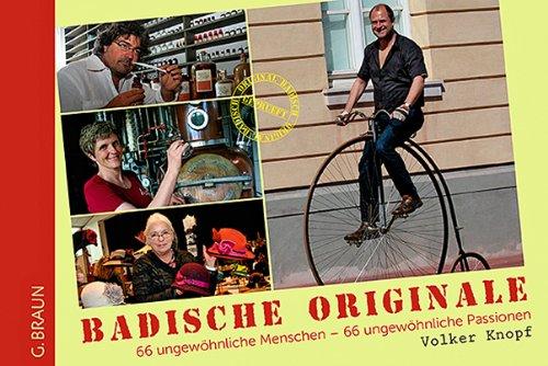 Badische Originale: 66 ungewöhnliche Menschen - 66 ungewöhnliche Passionen