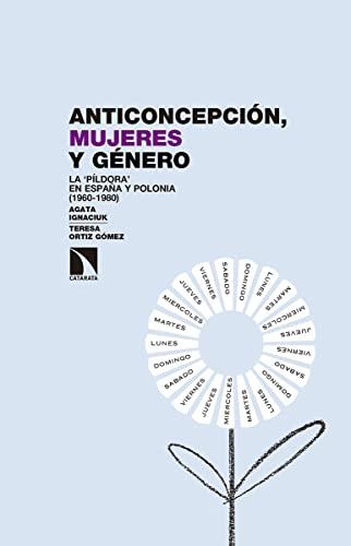 Anticoncepción, mujeres y género : la ?píldora? en España y Polonia, 1960-1980