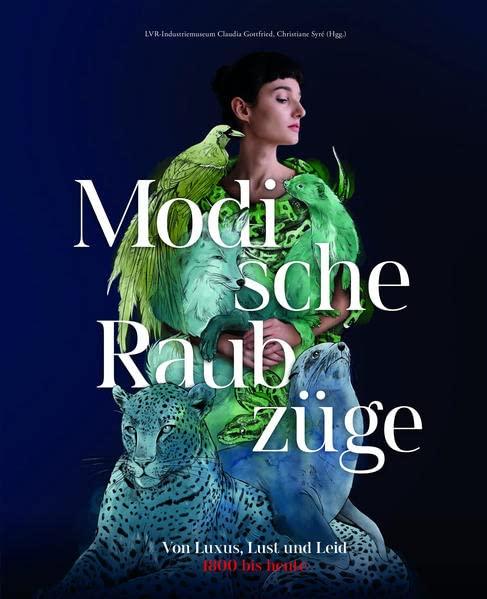 Modische Raubzüge: Von Luxus, Lust und Leid. 1800 bis heute