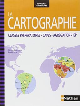 La cartographie : classes préparatoires, CAPES, agrégation, IEP