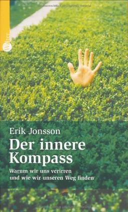 Der innere Kompass. Warum wir uns verirren und wie wir unseren Weg finden