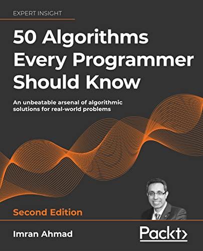 50 Algorithms Every Programmer Should Know - Second Edition: An unbeatable arsenal of algorithmic solutions for real-world problems