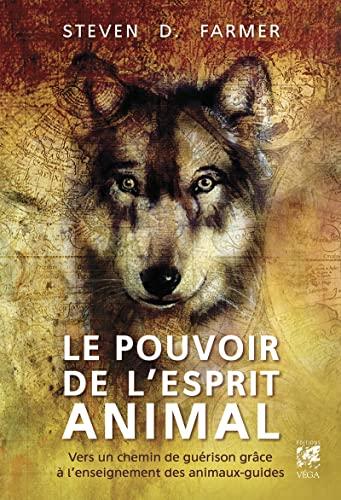 Le pouvoir de l'esprit animal : manuel pratique pour connaître et comprendre vos animaux de pouvoir et les ressources des animaux aidants