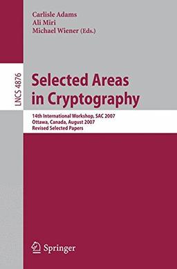 Selected Areas in Cryptography: 14th International Workshop, SAC 2007, Ottawa, Canada, August 16-17, 2007, Revised Selected Papers (Lecture Notes in Computer Science / Security and Cryptology)