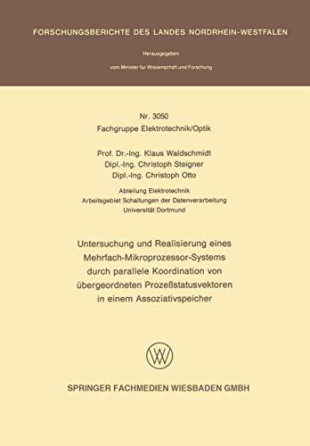 Untersuchung und Realisierung eines Mehrfach-Mikroprozessor-Systems durch parallele Koordination von übergeordneten Prozeßstatusvektoren in einem ... Landes Nordrhein-Westfalen, 3050, Band 3050)