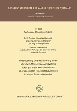 Untersuchung und Realisierung eines Mehrfach-Mikroprozessor-Systems durch parallele Koordination von übergeordneten Prozeßstatusvektoren in einem ... Landes Nordrhein-Westfalen, 3050, Band 3050)