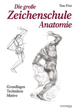 Die große Zeichenschule Anatomie. Grundlagen. Techniken. Motive