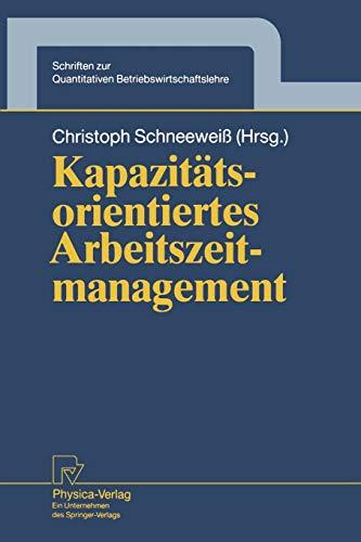 Kapazitätsorientiertes Arbeitszeitmanagement (Schriften zur Quantitativen Betriebswirtschaftslehre Bd. 5) (Schriften zur Quantitativen Betriebswirtschaftslehre, 5, Band 5)