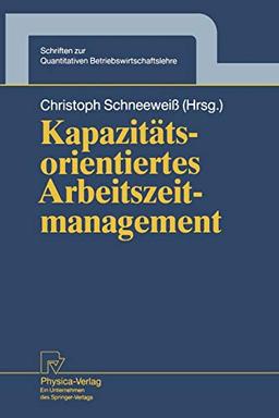 Kapazitätsorientiertes Arbeitszeitmanagement (Schriften zur Quantitativen Betriebswirtschaftslehre Bd. 5) (Schriften zur Quantitativen Betriebswirtschaftslehre, 5, Band 5)