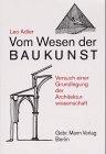 Vom Wesen der Baukunst. Die Baukunst als Ereignis und Erscheinung. Versuch einer Grundlegung der Architekturwissenschaft