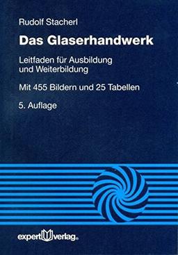 Das Glaserhandwerk: Leitfaden für Ausbildung und Weiterbildung (Reihe Technik)