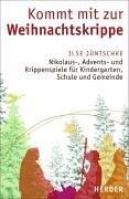 Kommt mit zur Weihnachtskrippe: Nikolaus-, Advents- und Krippenspiele für Kindergarten, Schule und Gemeinde