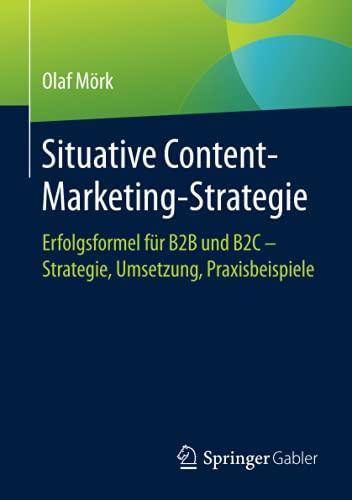 Situative Content-Marketing-Strategie: Erfolgsformel für B2B und B2C – Strategie, Umsetzung, Praxisbeispiele