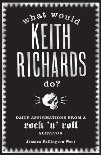 What Would Keith Richards Do?: Daily Affirmations with a Rock and Roll Survivor