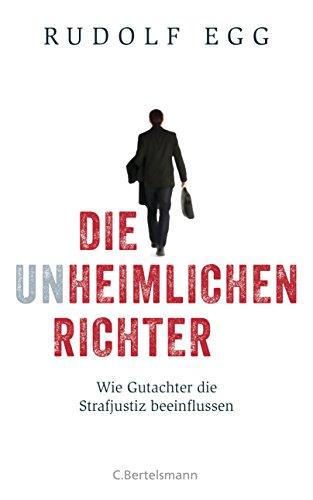 Die unheimlichen Richter: Wie Gutachter die Strafjustiz beeinflussen