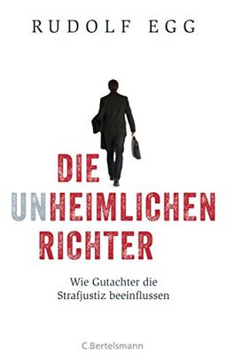 Die unheimlichen Richter: Wie Gutachter die Strafjustiz beeinflussen