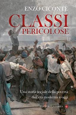 Classi pericolose. Una storia sociale della povertà dall'età moderna a oggi (I Robinson. Letture)