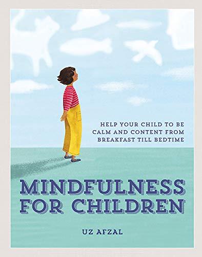 Mindfulness for Children: Help Your Child to be Calm and Content, from Breakfast till Bedtime