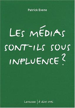 Les médias sont-ils sous influence ?