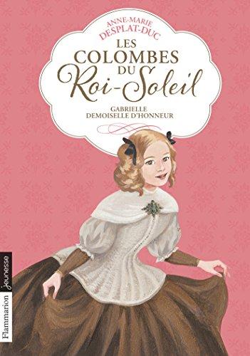 Les colombes du Roi-Soleil. Vol. 13. Gabrielle, demoiselle d'honneur