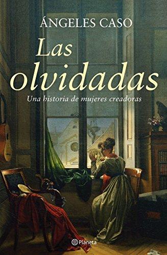 Las olvidadas : una historia de mujeres creadoras ((Fuera de colección), Band 2)