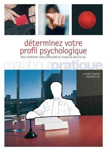 Déterminez votre profil psychologique : pour améliorer votre efficacité au travail et dans la vie