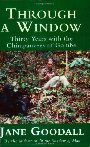 Through a Window: Thirty Years with the Chimpanzees of Gombe