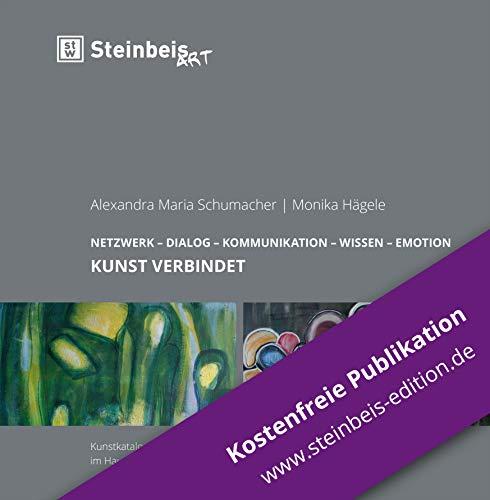 KUNST VERBINDET: NETZWERK – DIALOG – KOMMUNIKATION – WISSEN – EMOTION (Steinbeis-Kunstbände)