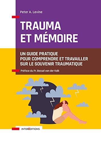 Trauma et mémoire : un guide pratique pour comprendre et travailler sur le souvenir traumatique