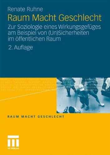 Raum Macht Geschlecht: Zur Soziologie eines Wirkungsgefüges am Beispiel von (Un)Sicherheiten im öffentlichen Raum