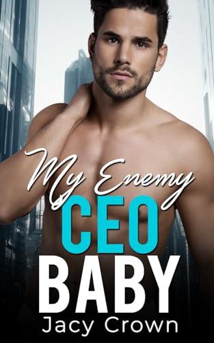 My Enemy CEO Baby: Ein Enemies to Lovers - Liebesroman (Unexpected Love Stories, Band 13)