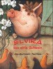 Elvira, das eitle Schwein. ( Ab 4 J.)