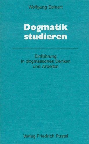 Dogmatik studieren. Einführung in dogmatisches Denken und Arbeiten