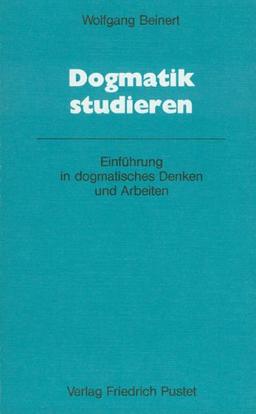 Dogmatik studieren. Einführung in dogmatisches Denken und Arbeiten