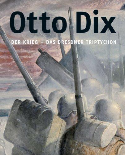 Otto Dix: Der Krieg - Das Dresdner Triptychon