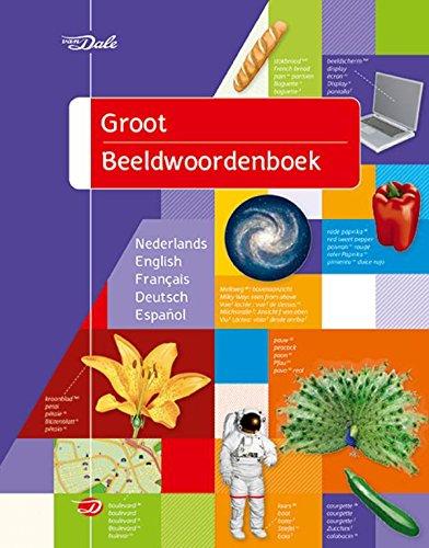 Van Dale groot beeldwoordenboek Nederlands, English, Français, Deutsch, Español: Nederlands/English/Francais/Deutsch/Español (Van Dale beeldwoordenboeken)