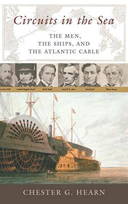 Circuits in the Sea: The Men, the Ships, and the Atlantic Cable